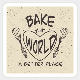 Bake the world a better place Magnet